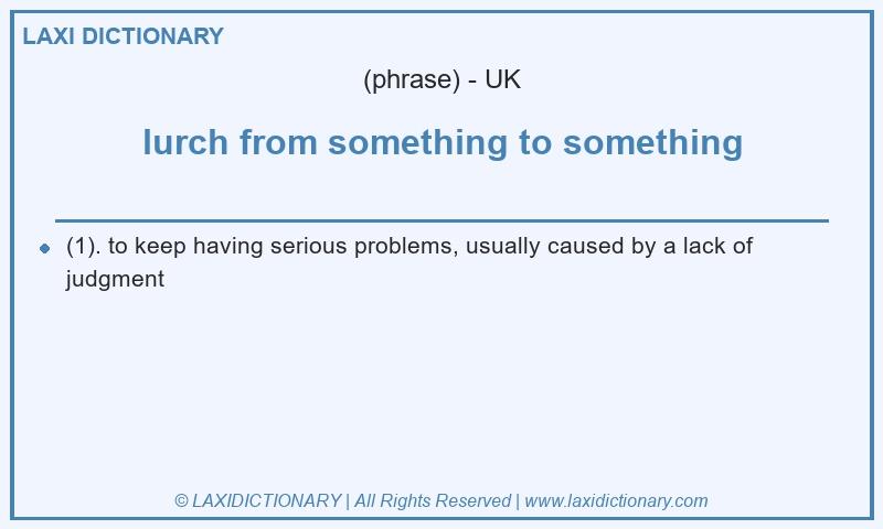 Definition lurch from something to something in British English