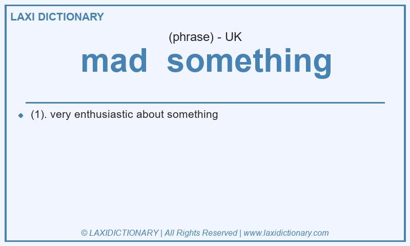 Definition mad  something in British English