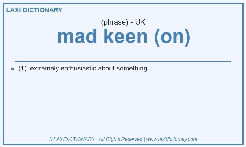 Definition mad keen (on) in British English