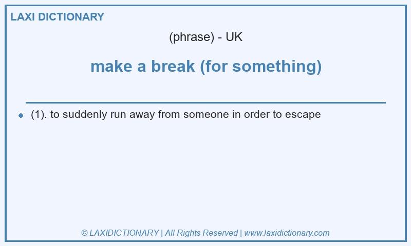 Definition make a break (for something) in British English