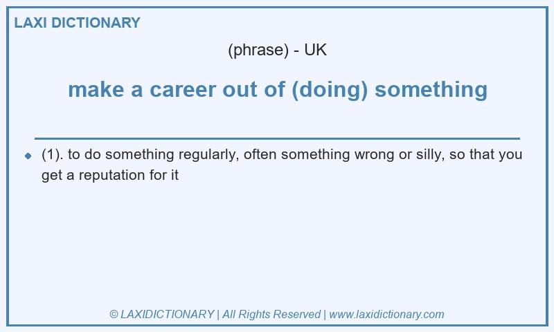 Definition make a career out of (doing) something in British English