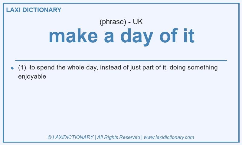 Definition make a day of it in British English