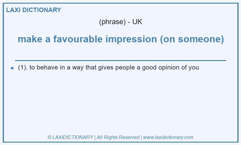 Definition make a favourable impression (on someone) in British English