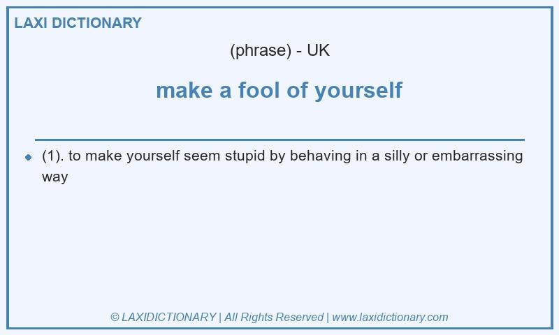 Definition make a fool of yourself in British English