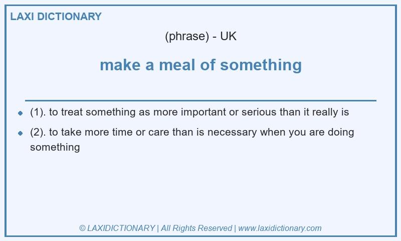 Definition make a meal of something in British English
