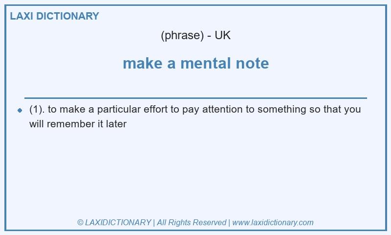 Definition make a mental note in British English