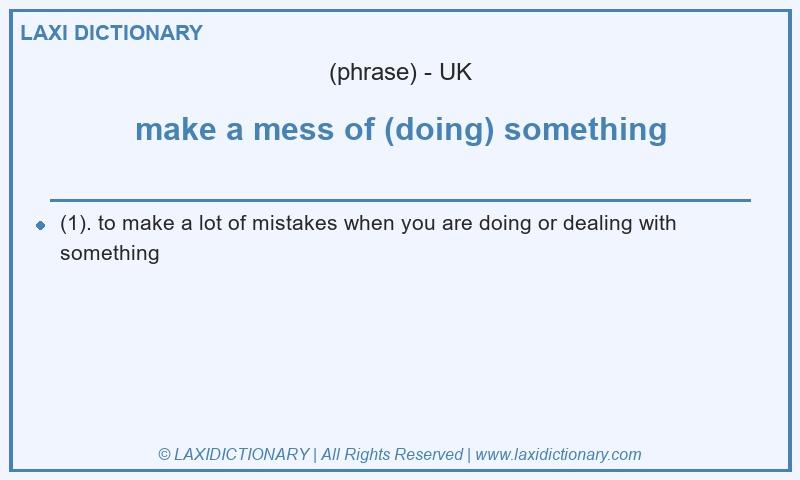 Definition make a mess of (doing) something in British English
