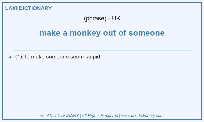 Definition make a monkey out of someone in British English