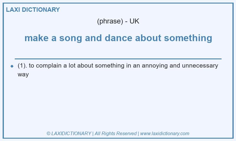 Definition make a song and dance about something in British English