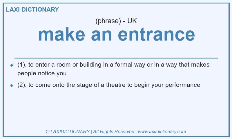 Definition make an entrance in British English