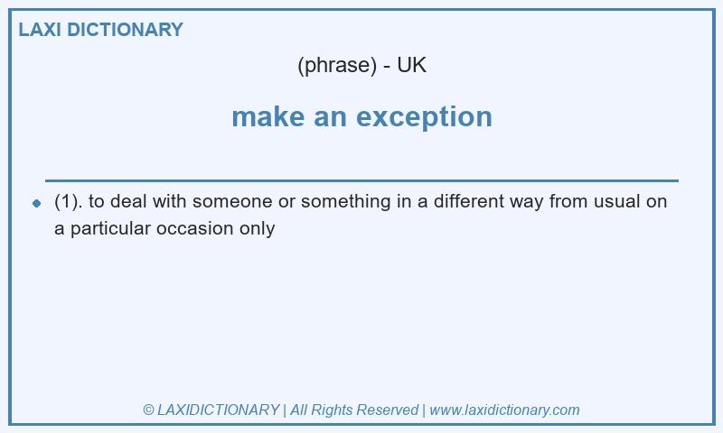 Definition make an exception in British English