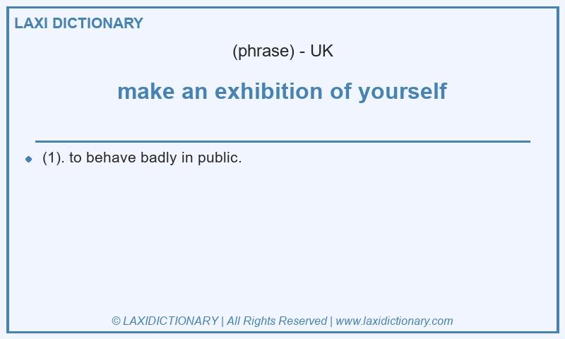 Definition make an exhibition of yourself in British English
