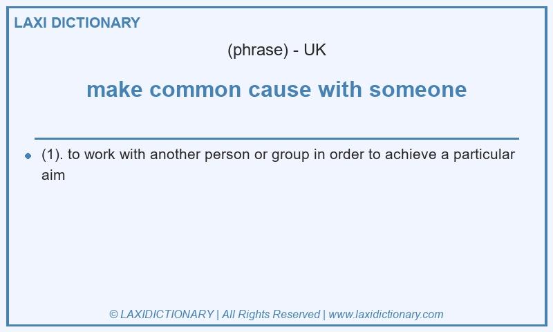 Definition make common cause with someone in British English