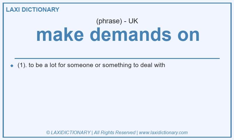 Definition make demands on in British English