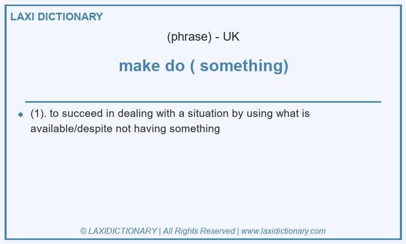 Definition make do ( something) in British English