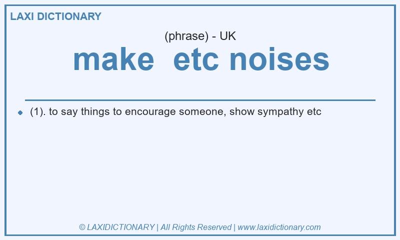 Definition make  etc noises in British English