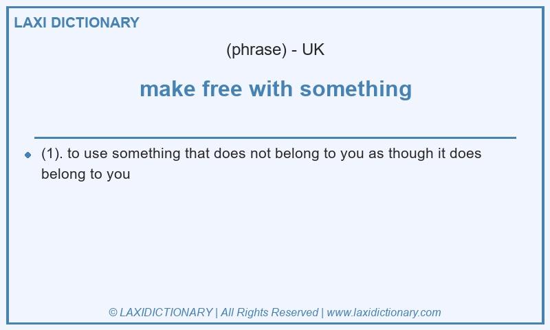 Definition make free with something in British English
