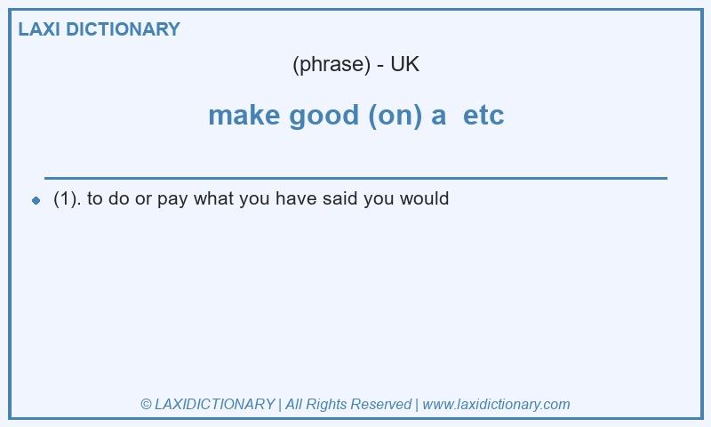 Definition make good (on) a  etc in British English