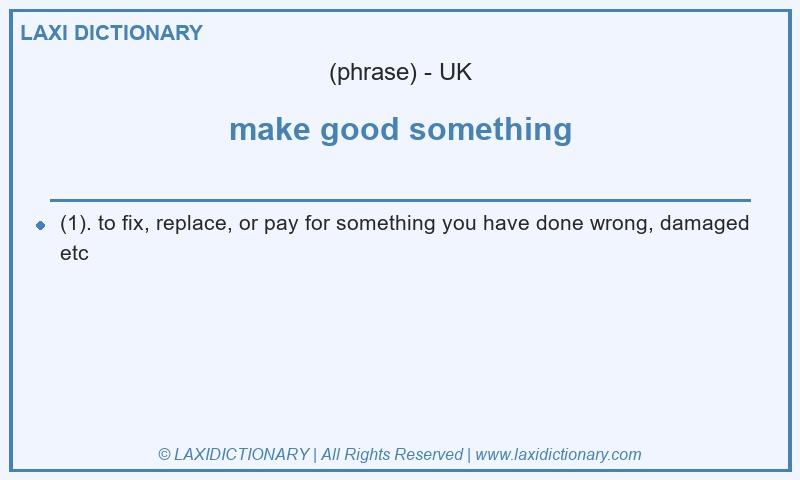 Definition make good something in British English