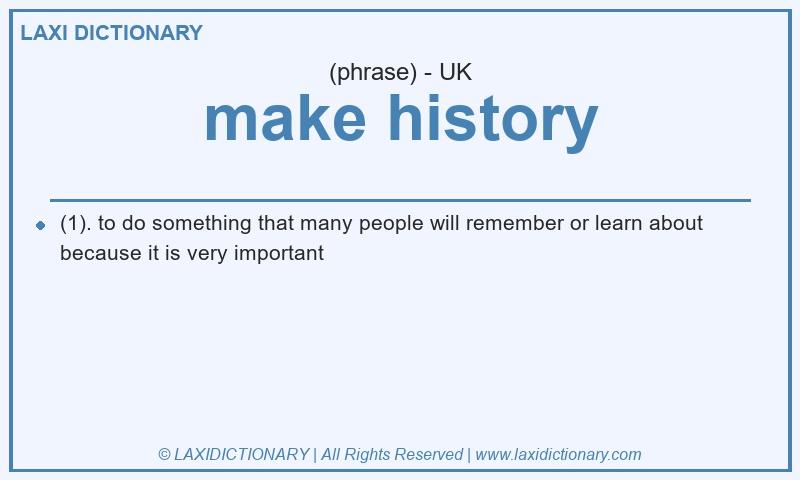 Definition make history in British English
