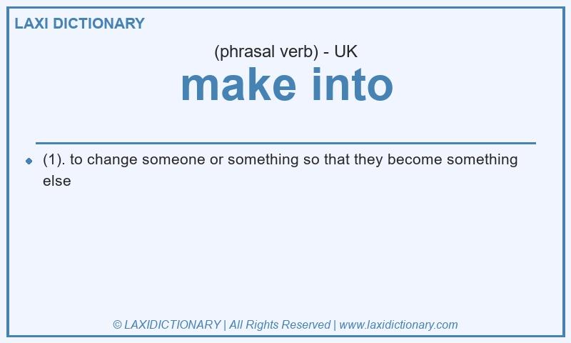 Definition make into in British English