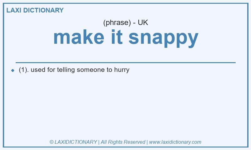 Definition make it snappy in British English
