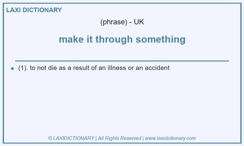 Definition make it through something in British English