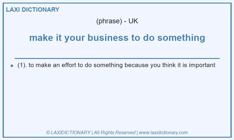 Definition make it your business to do something in British English