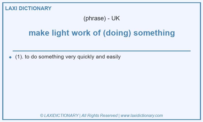 Definition make light work of (doing) something in British English