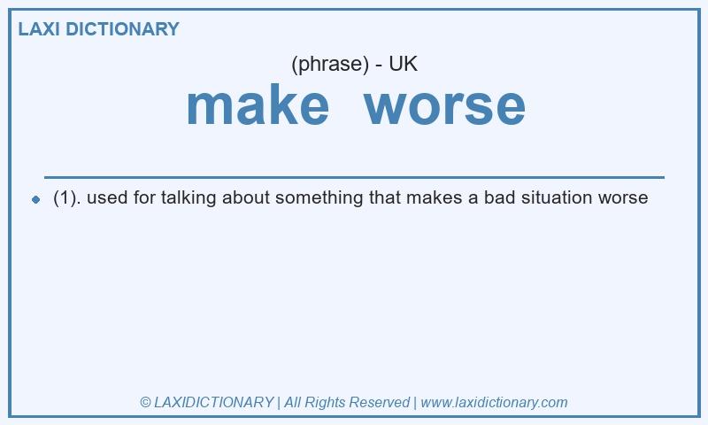 Definition make worse in British English