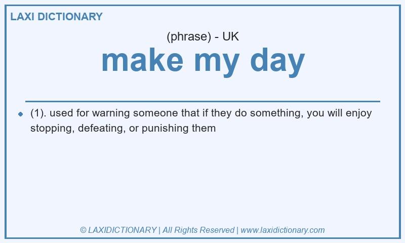 Definition make my day in British English