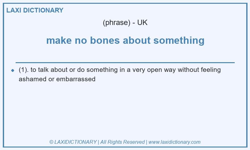 Definition make no bones about something in British English