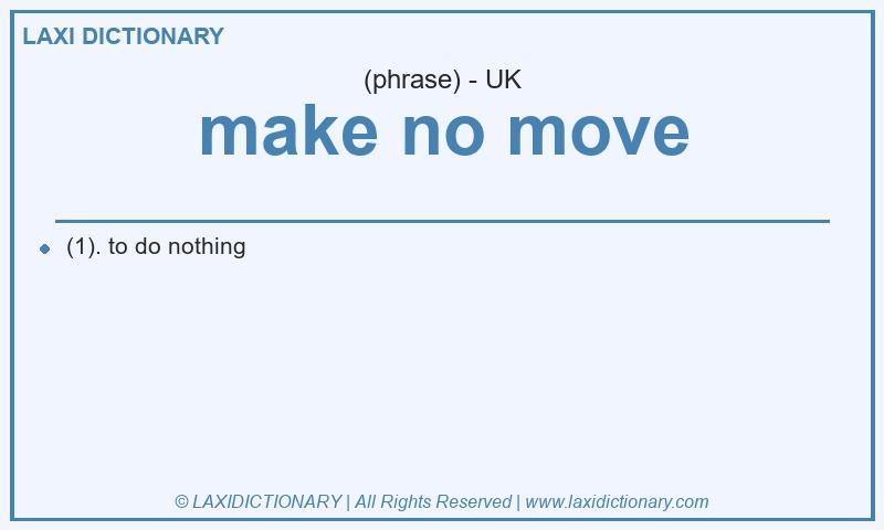 Definition make no move in British English