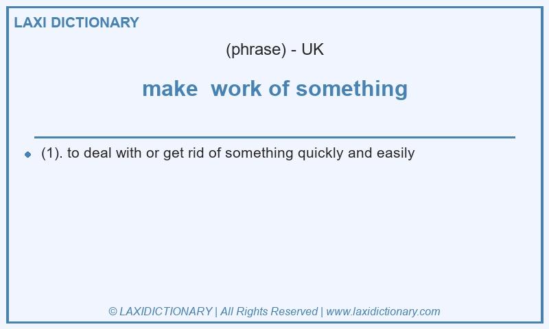 Definition make work of something in British English