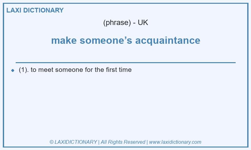 Definition make someone’s acquaintance in British English