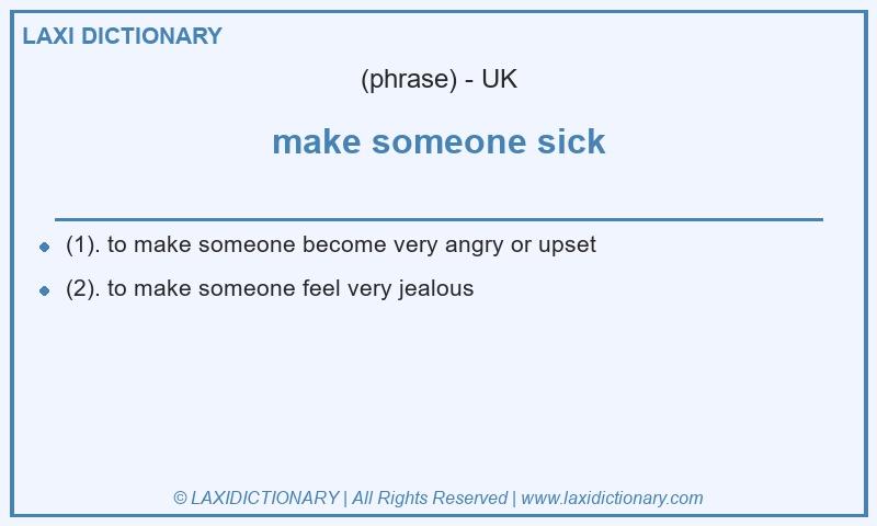 Definition make someone sick in British English
