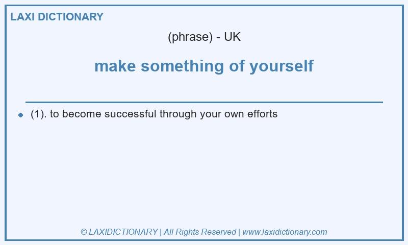 Definition make something of yourself in British English