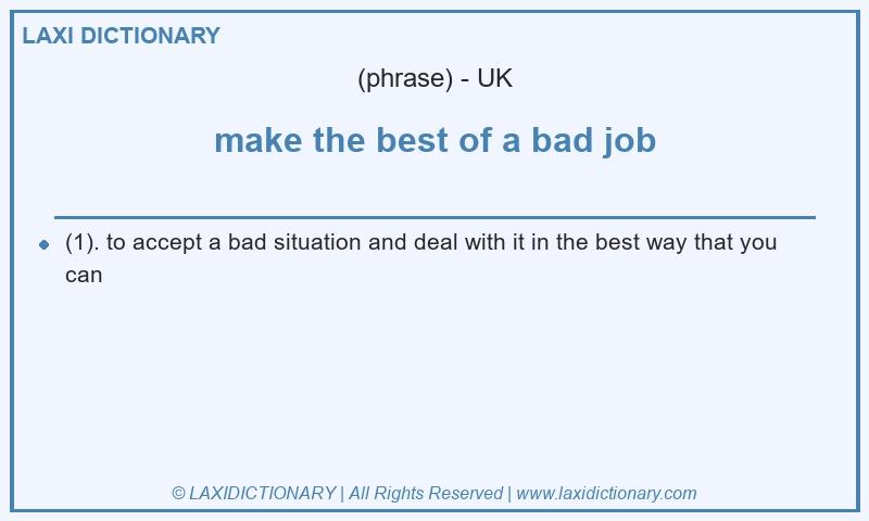 Definition make the best of a bad job in British English