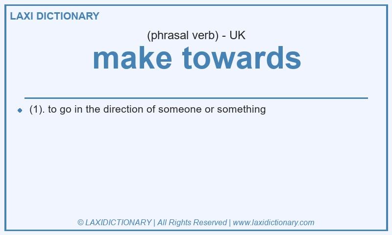 Definition make towards in British English
