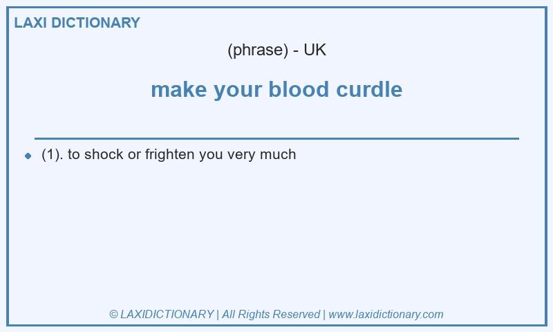 Definition make your blood curdle in British English