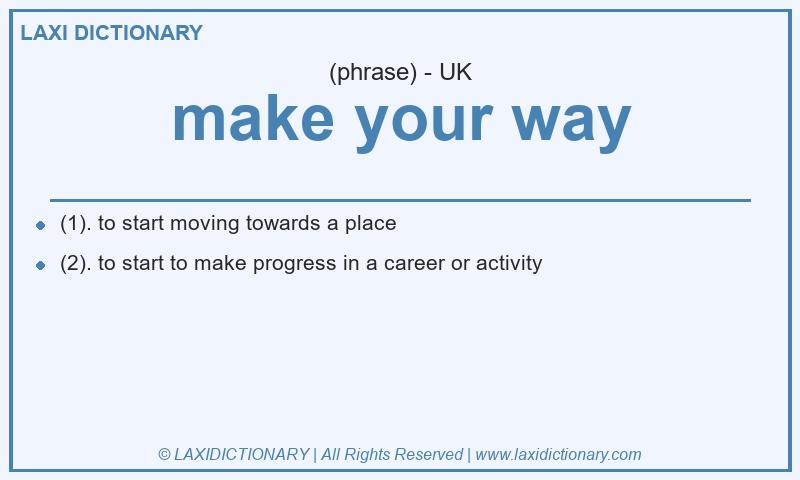 Definition make your way in British English