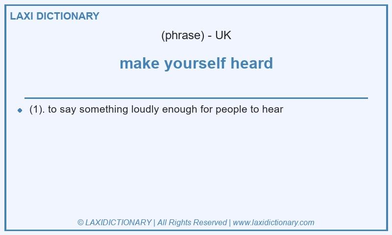 Definition make yourself heard in British English