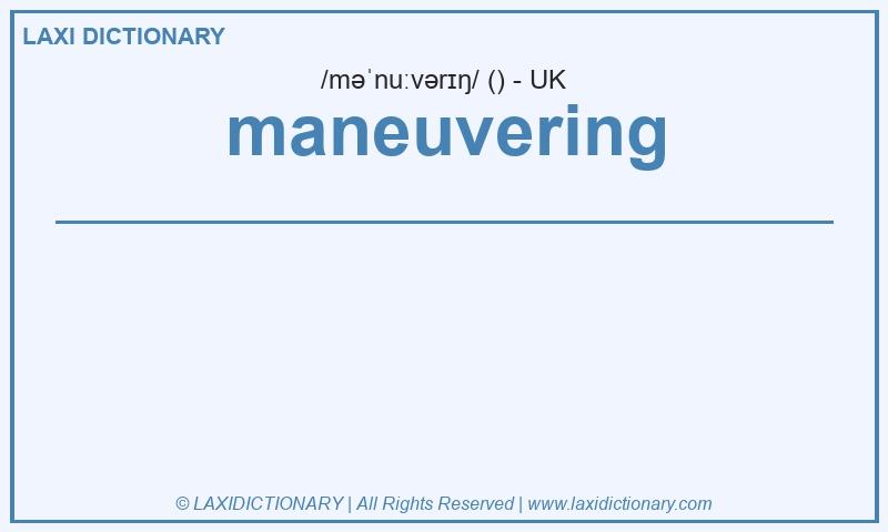 Definition maneuvering in British English
