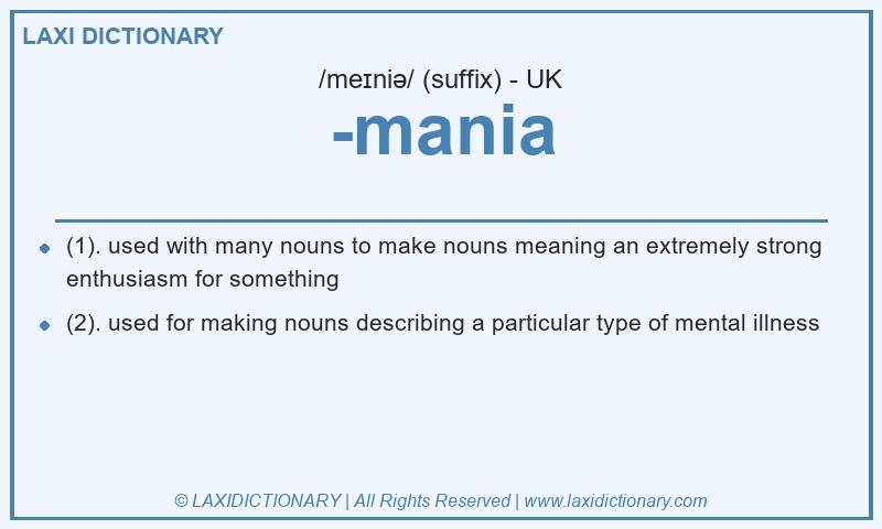 Definition -mania in British English