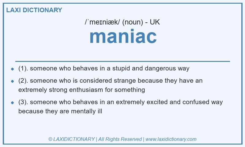 Definition maniac in British English