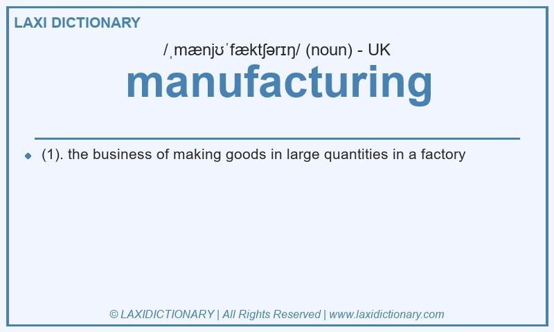Definition manufacturing in British English