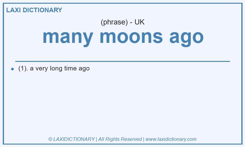 Definition many moons ago in British English