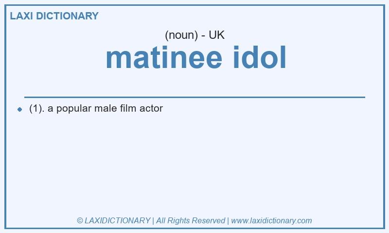Definition matinee idol in British English