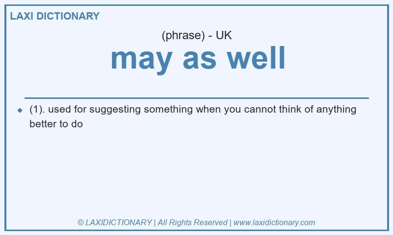 Definition may as well in British English