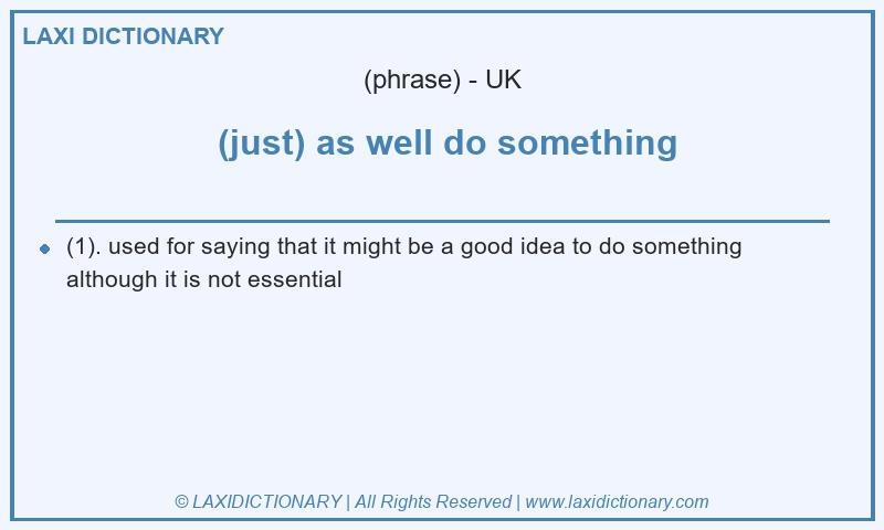 Definition  (just) as well do something in British English